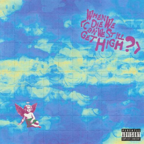 When We Die (Can We Still Get High?) (feat. Lil Yachty)