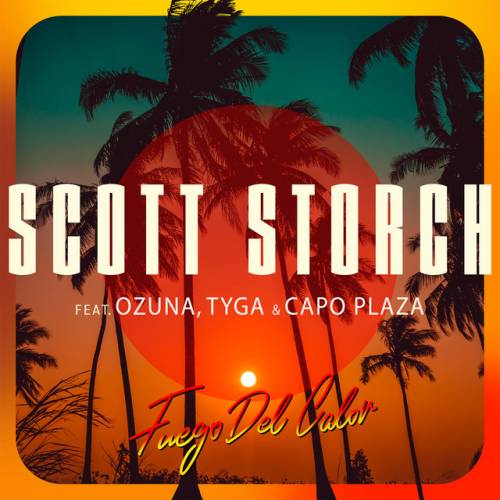 دانلود آهنگ Fuego Del Calor (feat. Ozuna, Tyga & Capo Plaza) از Scott Storch & Ozuna & Tyga & Capo Plaza