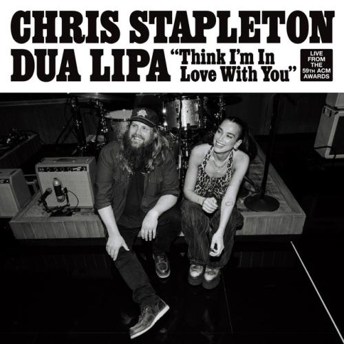 دانلود آهنگ Think I'm In Love With You (With Dua Lipa) (Live From The 59th ACM Awards) از Chris Stapleton & Dua Lipa