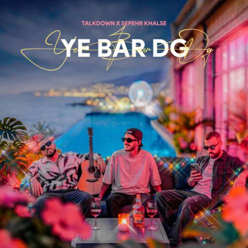 دانلود آهنگ Ye Bar Dg از Talk Down & Sepehr Khalse