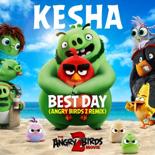 دانلود آهنگ Best Day (Angry Birds 2 Remix) از Kesha